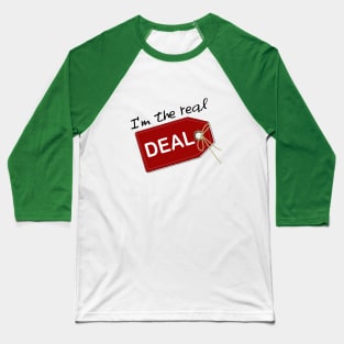 I'm the real deal Baseball T-Shirt